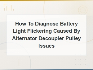 How to Diagnose Battery Light Flickering From Alternator Decoupler Pulley Problems