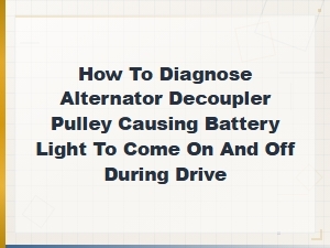 Diagnosing a Failing Alternator Decoupler Pulley: Why Your Battery Light Flickers While Driving