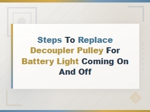 How to Replace a Decoupler Pulley When Battery Light Flickers